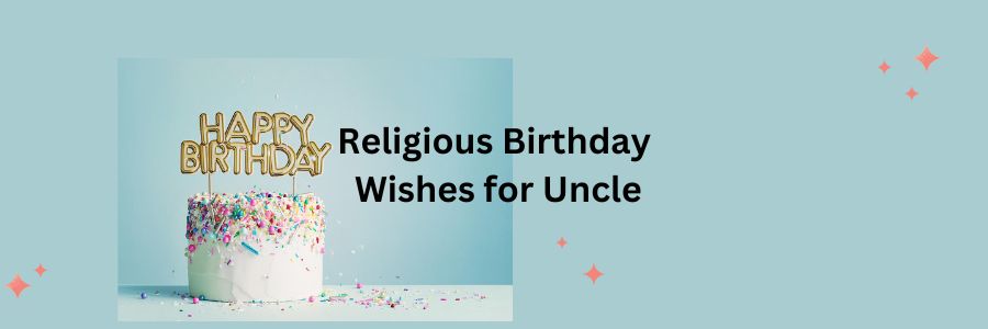30 Religious Birthday Wishes for Uncle 2023 - Mzuri Springs